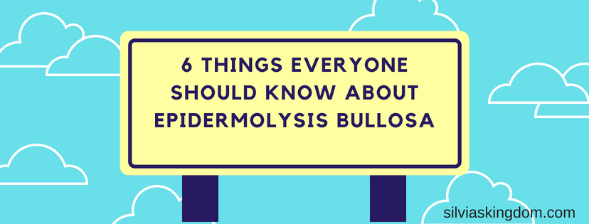 6 Things Everyone Should Know About Epidermolysis Bullosa